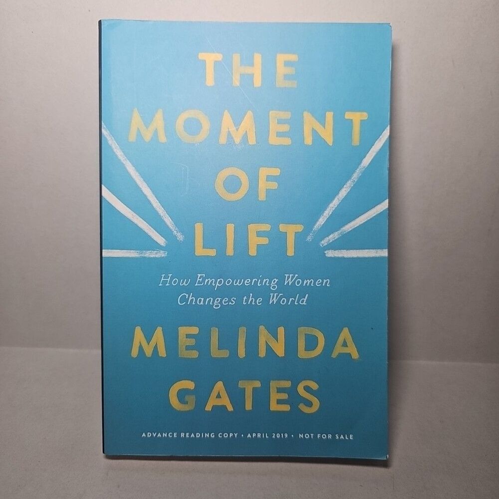 Moment of Lift By Melinda Gates UNCORRECTED PROOF, ADVANCED READING COPY 2019